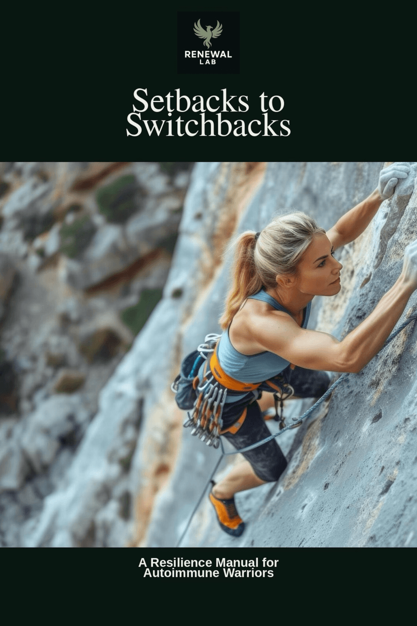 Setbacks to Switchbacks — A Resilience Manual for Autoimmune Warriors