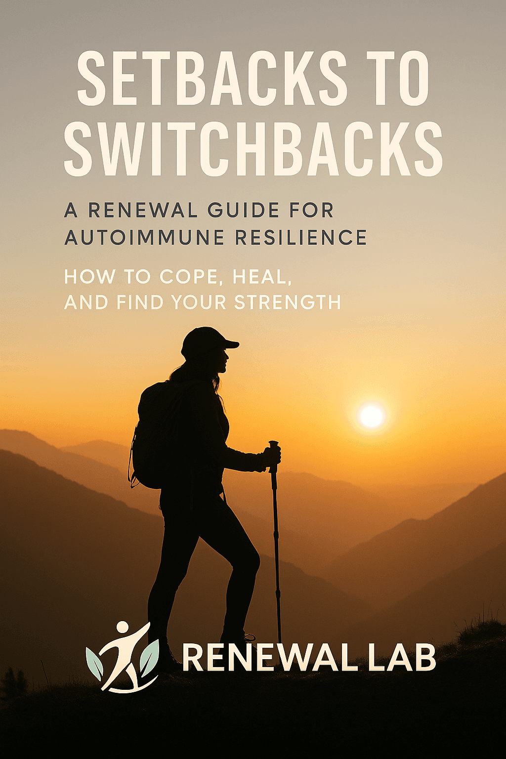 Setbacks to Switchbacks — A Renewal Guide for Autoimmune Resilience